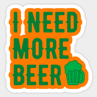 I NEED MORE BEER GREEN SAINT PATRICKS DAY TYPOGRAPHY Sticker